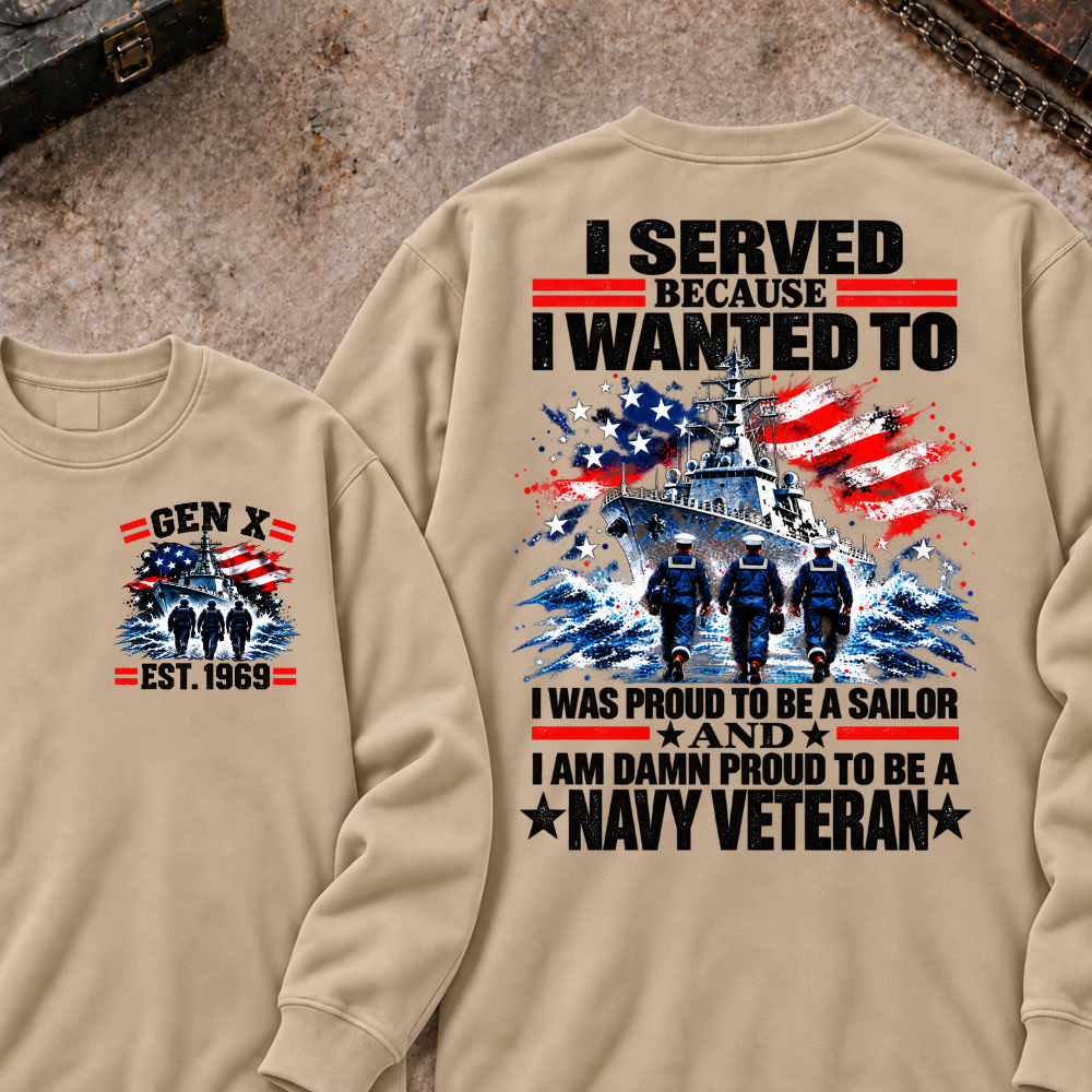 Served Because I Wanted To Was Proud To Be A Sailor And I Am Damn Proud To Be A Navy Veteran Custom Your Year Sweatshirt