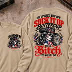 Oh I Pissed You Off? Suck It Up Buttercup I'm A Bitch. It's What I Do Custom Your Year Sweatshirt