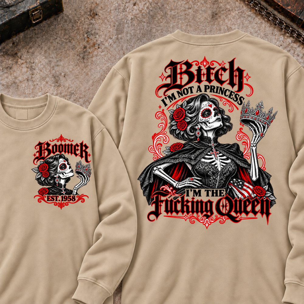 I'm Not A Princess. I'm The Fucking Queen Custom Your Year Sweatshirt