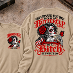 h I Pissed You Off? Suck It Up Buttercup I'm A Bitch. It's What I Do Custom Your Year Sweatshirt