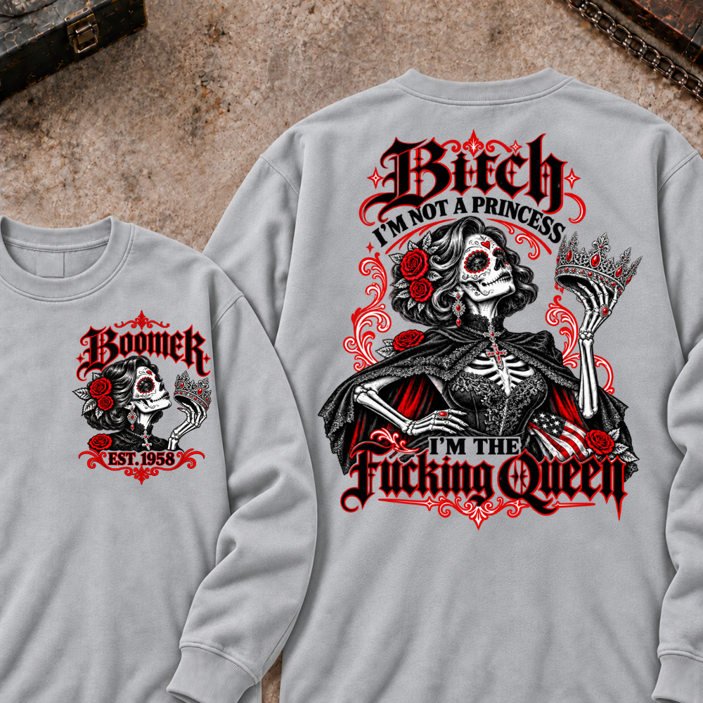 I'm Not A Princess. I'm The Fucking Queen Custom Your Year Sweatshirt