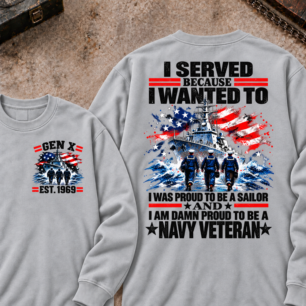 Served Because I Wanted To Was Proud To Be A Sailor And I Am Damn Proud To Be A Navy Veteran Custom Your Year Sweatshirt