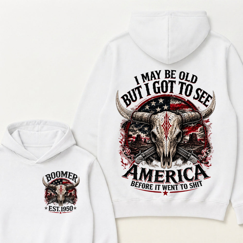 I May Be Old But I Got To See America Before It Went To Shit Boomer Est Year Hoodie