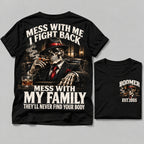 Mess With Me I Fight Back Mess With My Family They’ll Never Find Your Body Boomer Est.Year Tee