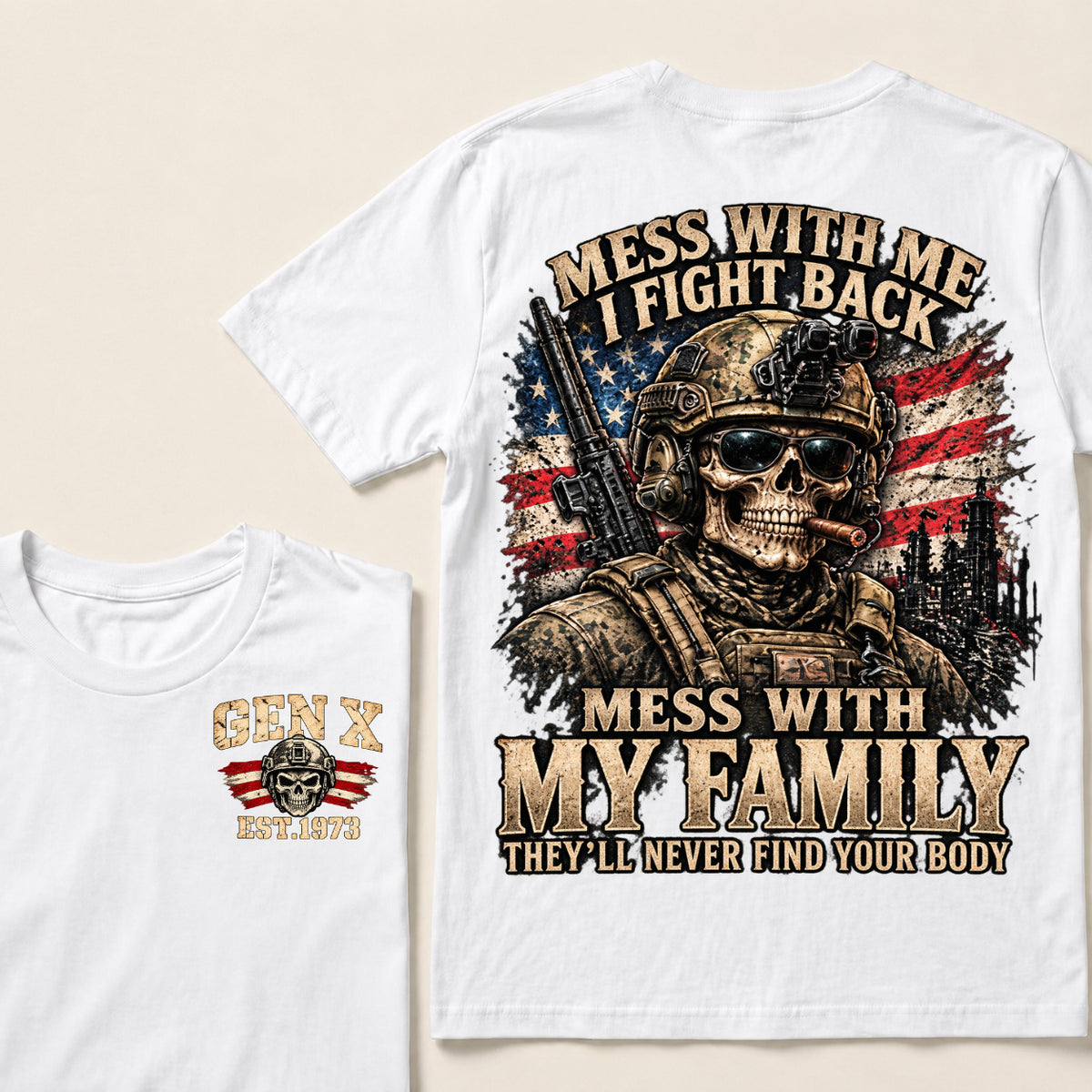 Mess With Me I Fight Back Mess With My Family They’ll Never Find Your Body Gen X Est. Year T-Shirt