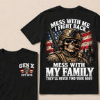 Mess With Me I Fight Back Mess With My Family They’ll Never Find Your Body Gen X Est. Year T-Shirt