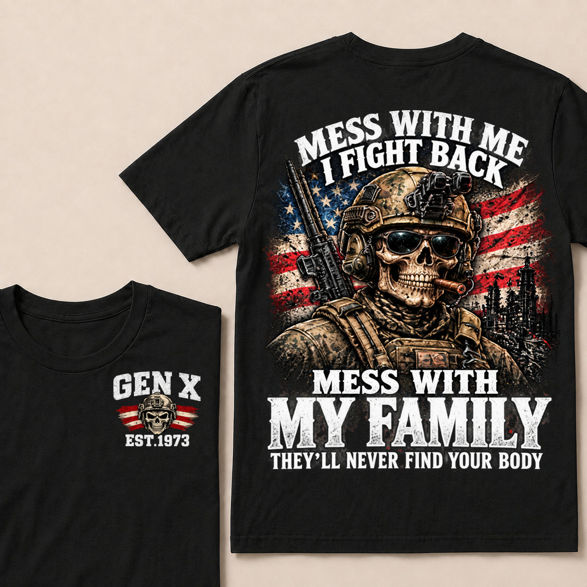 Mess With Me I Fight Back Mess With My Family They’ll Never Find Your Body Gen X Est. Year T-Shirt
