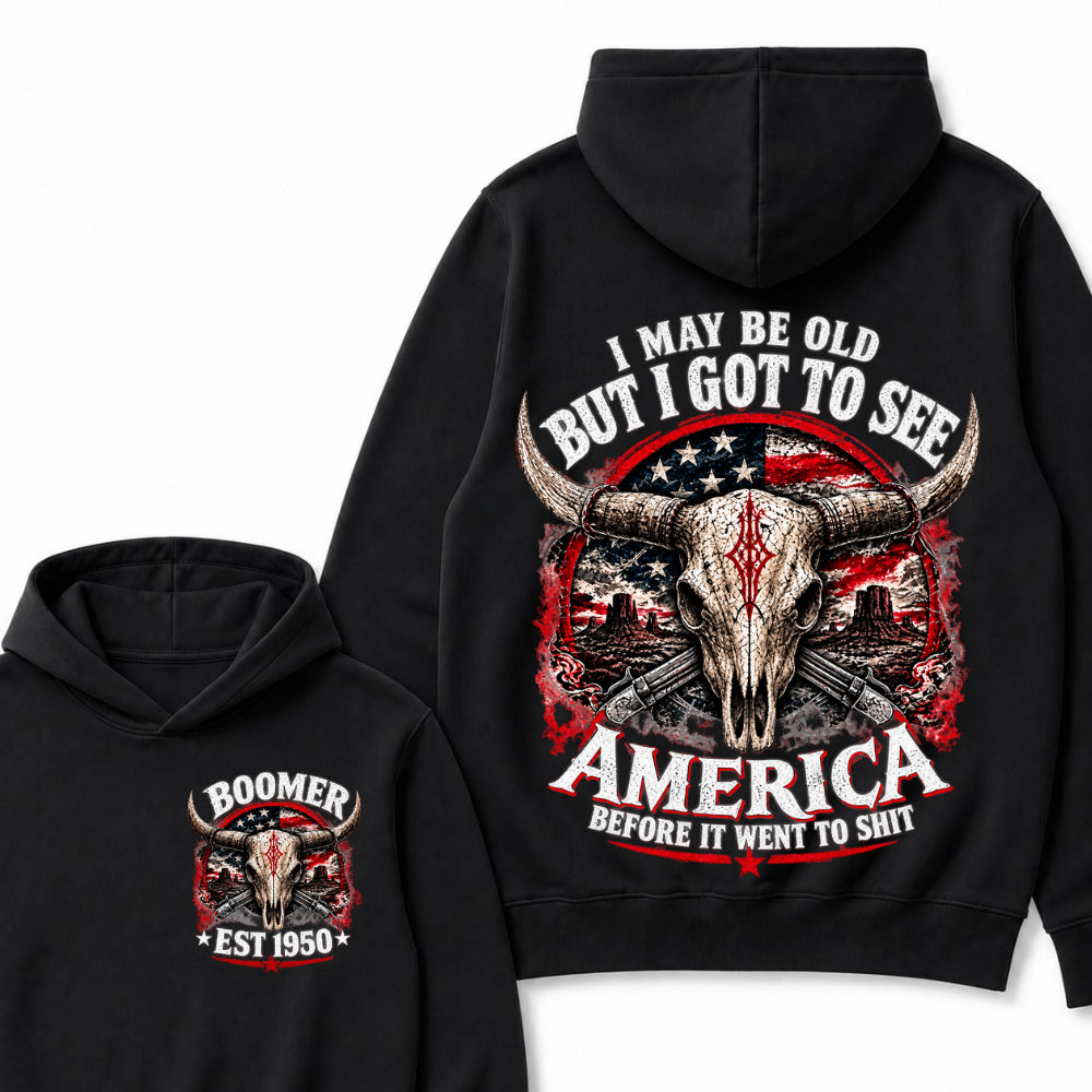 I May Be Old But I Got To See America Before It Went To Shit Boomer Est Year Hoodie