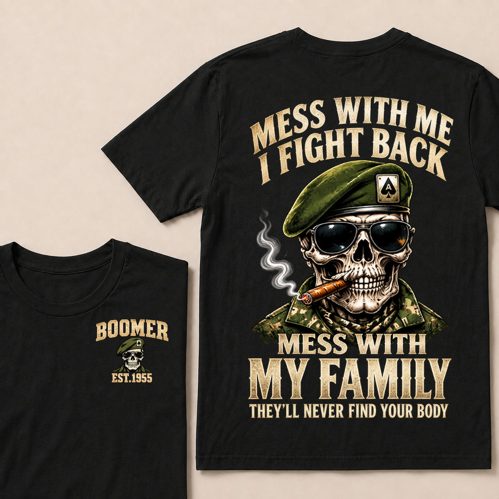 Mess With Me I Fight Back Mess With My Family They’ll Never Find Your Body Boomer Est.Year T-Shirt
