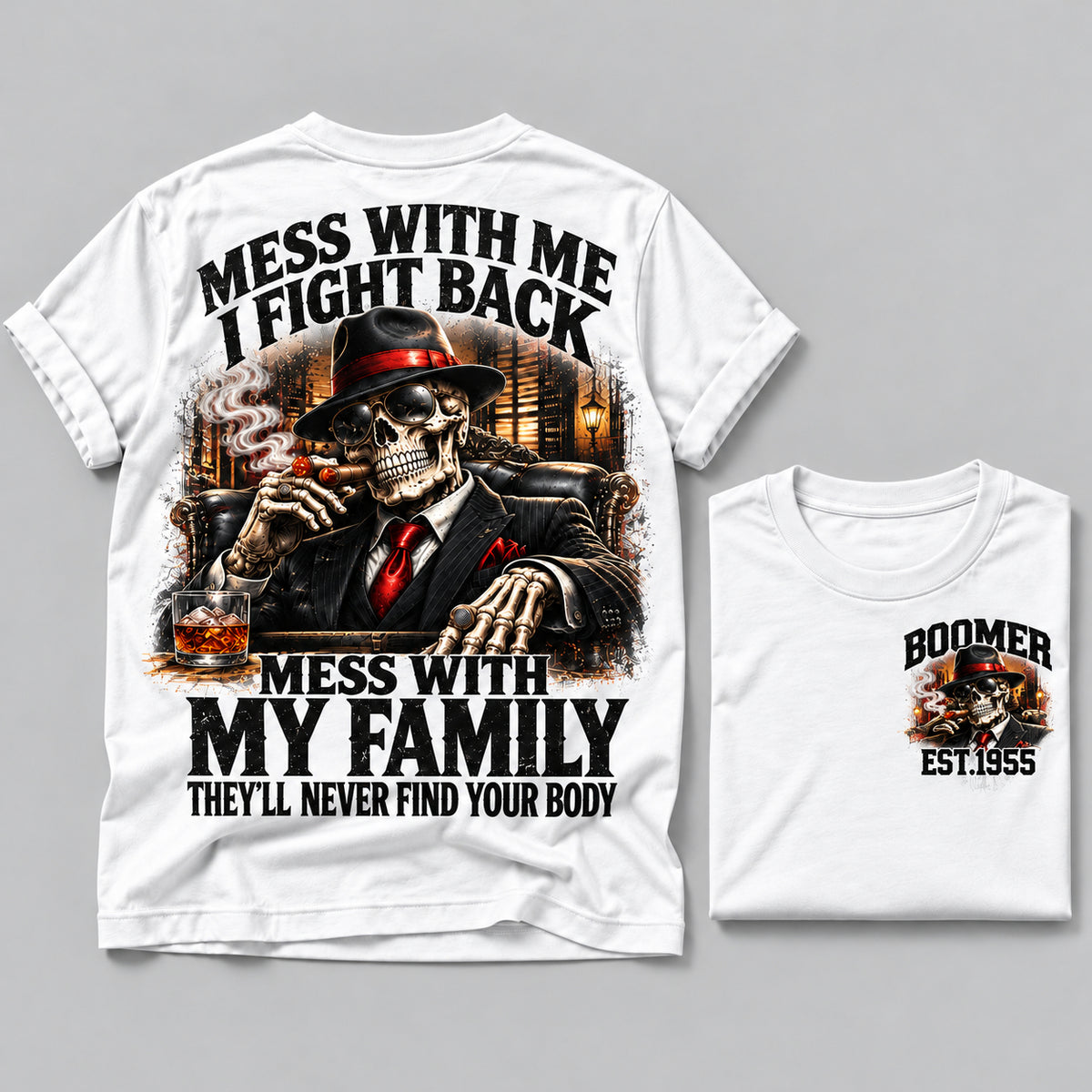 Mess With Me I Fight Back Mess With My Family They’ll Never Find Your Body Boomer Est.Year Tee