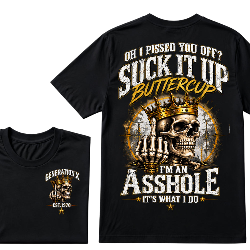 Oh I Pissed You Off? Suck It Up Buttercup. I’m An Asshole, It’s What I Do. Generation X EST.Year Tee