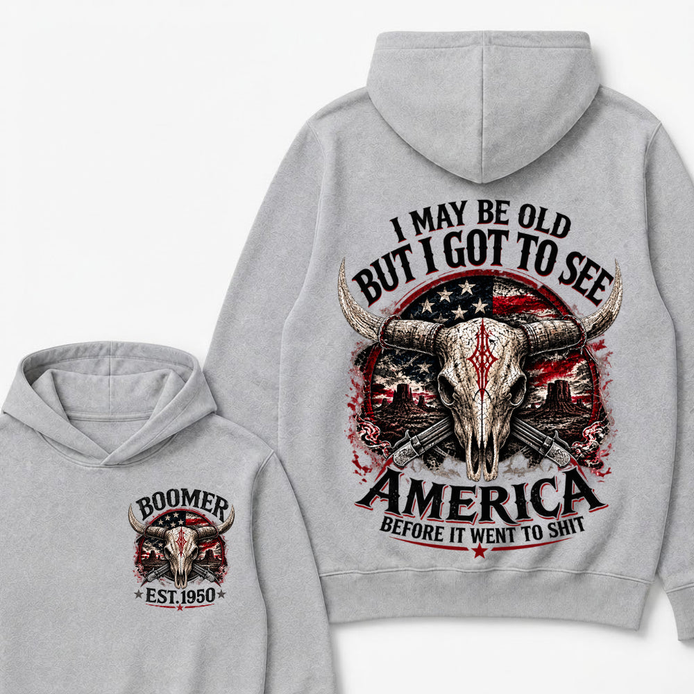 I May Be Old But I Got To See America Before It Went To Shit Boomer Est Year Hoodie