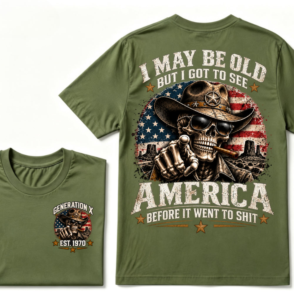 I May Be Old But I Got To See America Before It Went To Shit Generation X Est. Year Tee