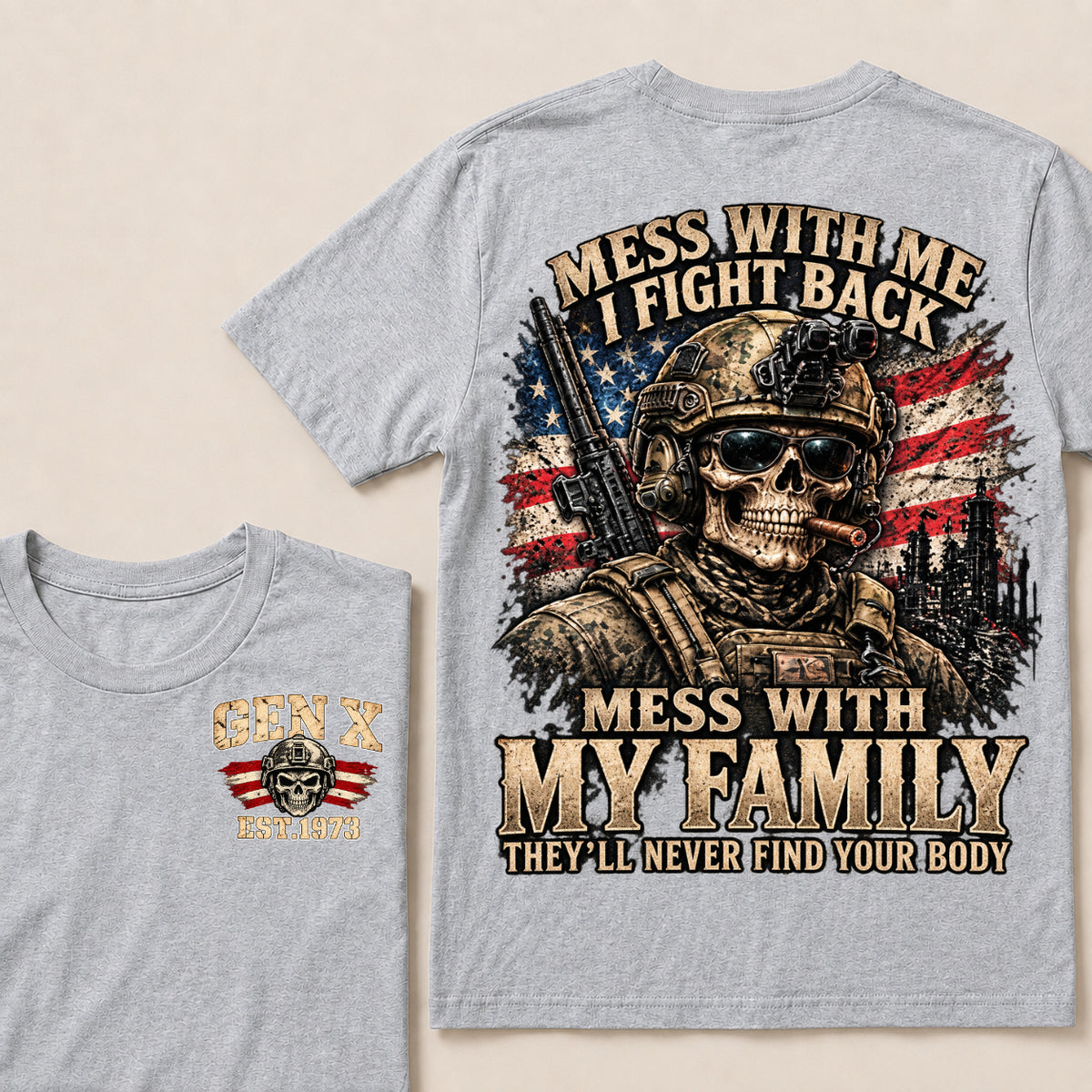 Mess With Me I Fight Back Mess With My Family They’ll Never Find Your Body Gen X Est. Year T-Shirt