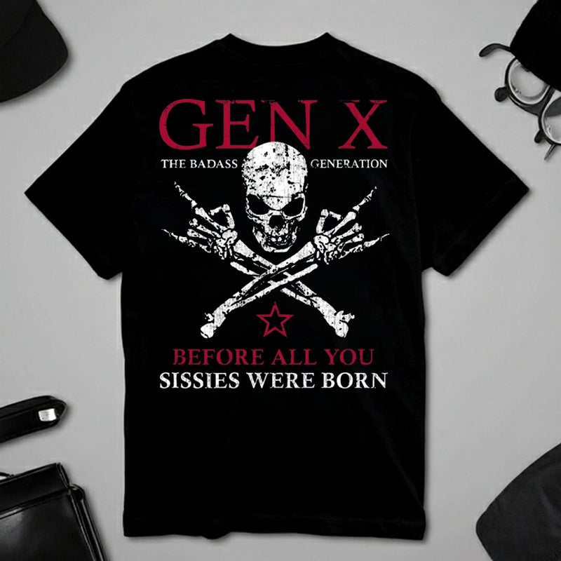 Custom Year GEN X The Badass Generation Before All You Sissies Were Born T-Shirts