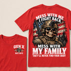 Mess With Me I Fight Back Mess With My Family They’ll Never Find Your Body Gen X Est. Year T-Shirt