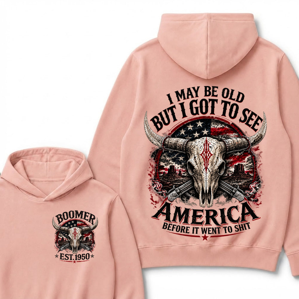 I May Be Old But I Got To See America Before It Went To Shit Boomer Est Year Hoodie