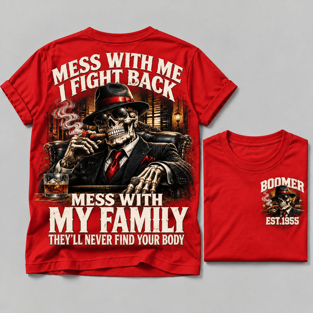 Mess With Me I Fight Back Mess With My Family They’ll Never Find Your Body Boomer Est.Year Tee