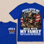 Mess With Me I Fight Back Mess With My Family They’ll Never Find Your Body Gen X Est. Year T-Shirt