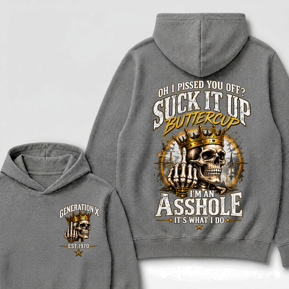 Oh I Pissed You Off? Suck It Up Buttercup I’m An Asshole It’s What I Do Generation X Est. Year Hoodie