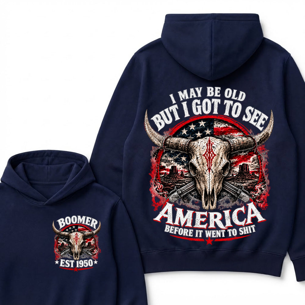 I May Be Old But I Got To See America Before It Went To Shit Boomer Est Year Hoodie