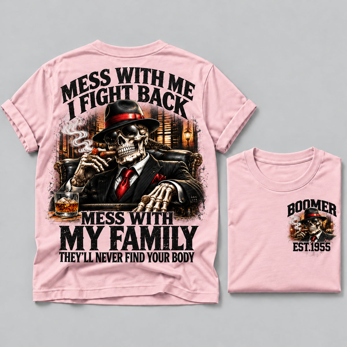 Mess With Me I Fight Back Mess With My Family They’ll Never Find Your Body Boomer Est.Year Tee