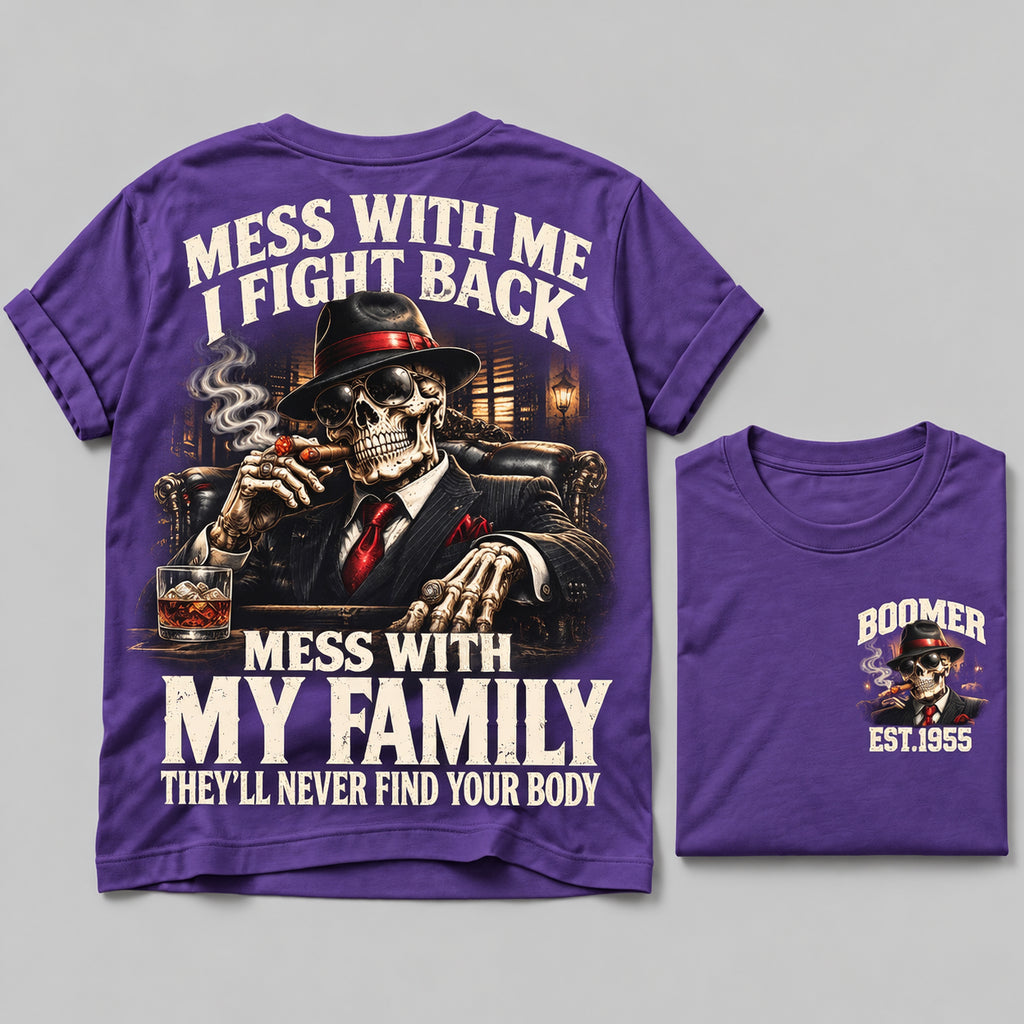 Mess With Me I Fight Back Mess With My Family They’ll Never Find Your Body Boomer Est.Year Tee