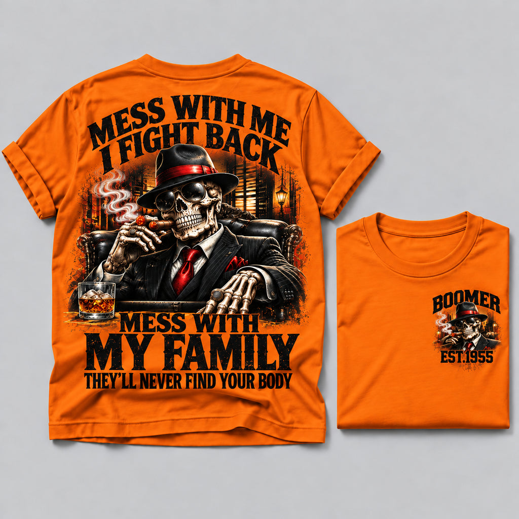 Mess With Me I Fight Back Mess With My Family They’ll Never Find Your Body Boomer Est.Year Tee