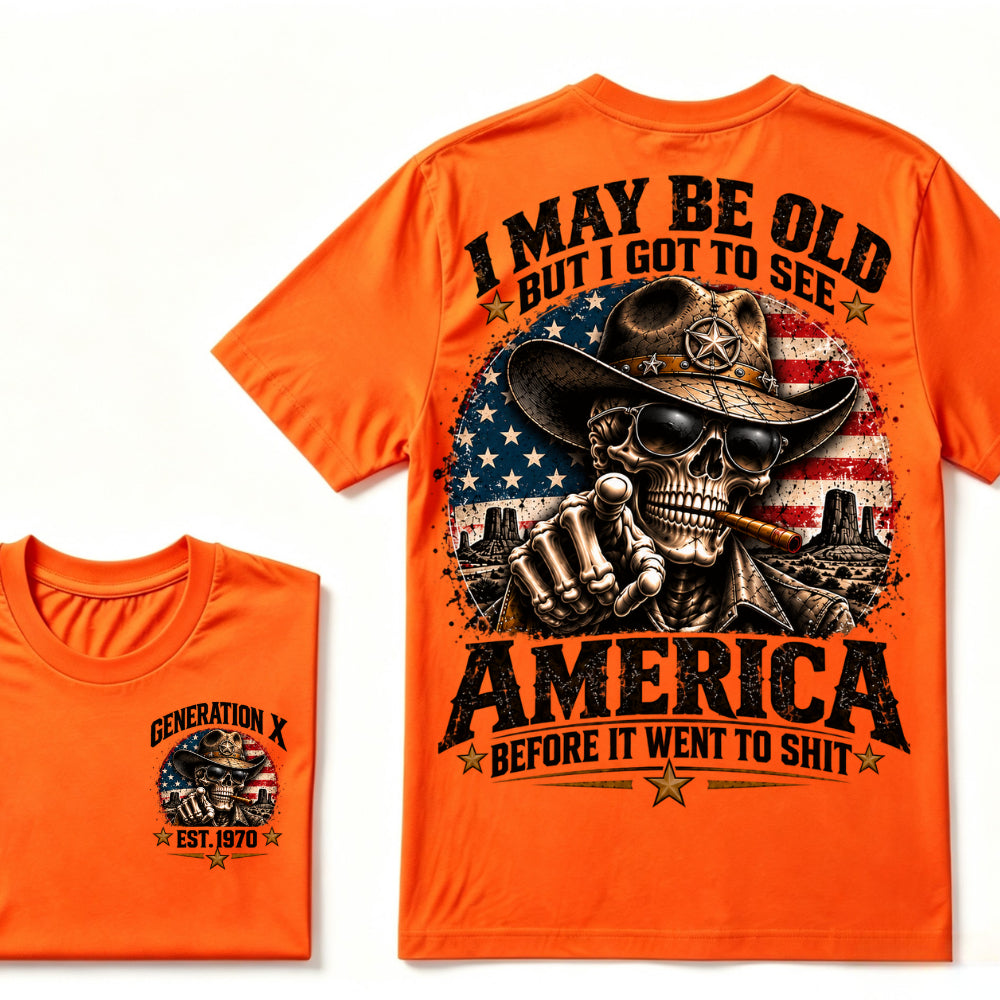 I May Be Old But I Got To See America Before It Went To Shit Generation X Est. Year Tee
