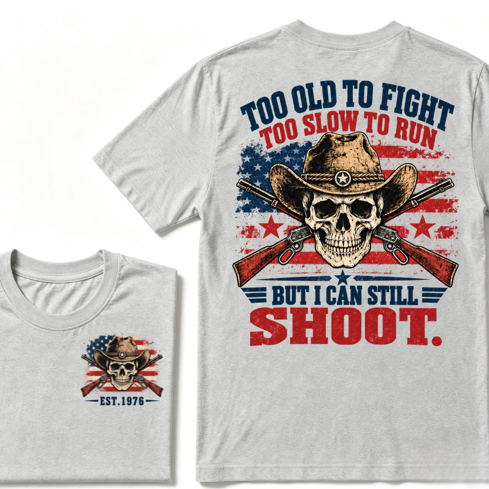 Too Old To Fight Too Slow To Run But I Can Still Shoot Cowboy Skull American Flag T-Shirt EST.Year Vintage Western Tee